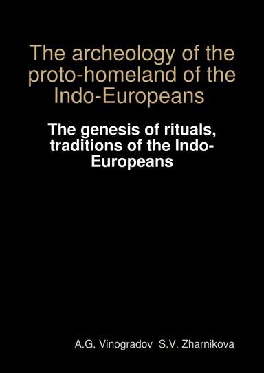 The archeology of the proto-homeland of the Indo-Europeans ": " The genesis of rituals, traditions of the Indo-Europeans