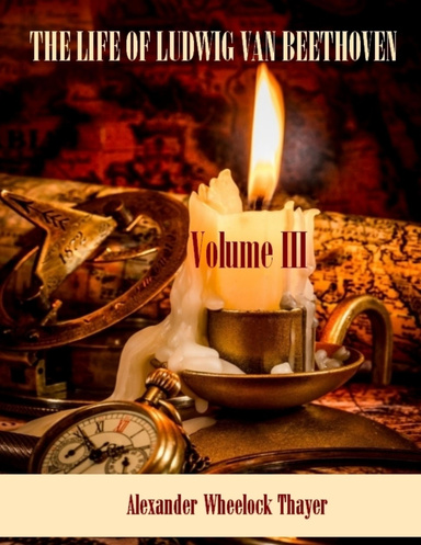 The Life of Ludwig van Beethoven : Volume III (Illustrated)