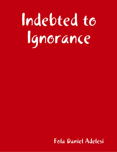 Indebted to Ignorance