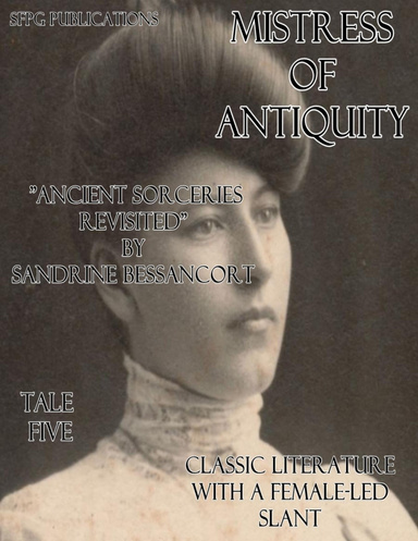 Mistress of Antiquity - Classic Literature With a Female-Led Slant - Tale Five