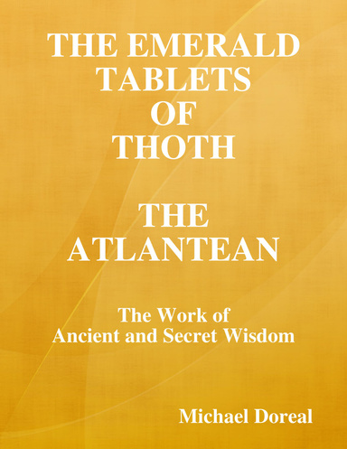 The Emerald Tablets of Thoth the Atlantean: The Work of Ancient and Secret Wisdom
