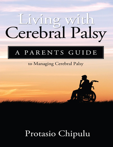 Living with Cerebral Palsy: A Parents Guide to Managing Cerebral Palsy