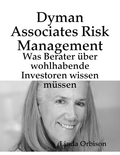 Dyman Associates Risk Management: Was Berater über wohlhabende Investoren wissen müssen