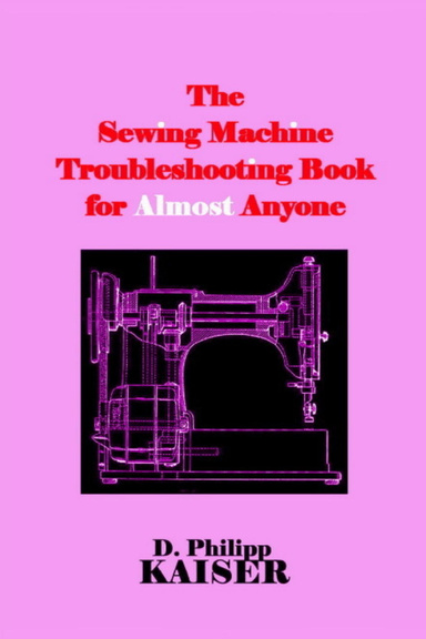 The Sewing Machine Troubleshooting Book for Almost Anyone