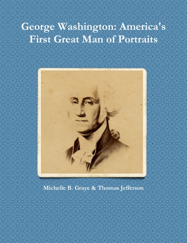 George Washington: America's First Great Man of Portraits