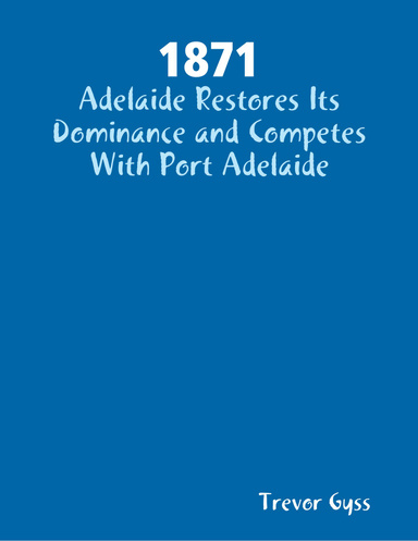 1871: Adelaide Restores Its Dominance and Competes With Port Adelaide