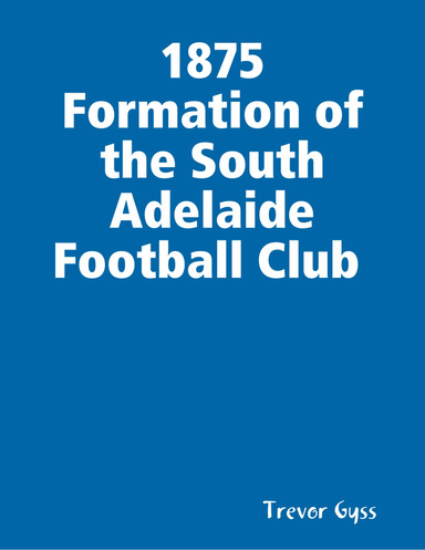 1875 Formation of the South Adelaide Football Club