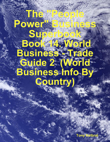The "People Power" Business Superbook:  Book 14. World Business - Trade Guide 2  (World Business Info By Country)