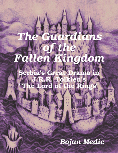 The Guardians of the Fallen Kingdom: Serbia's Great Drama in J.R.R. Tolkien's "The Lord of the Rings"