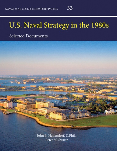 U.S. Naval Strategy in the 1980s: Selected Documents (Enlarged Edition)