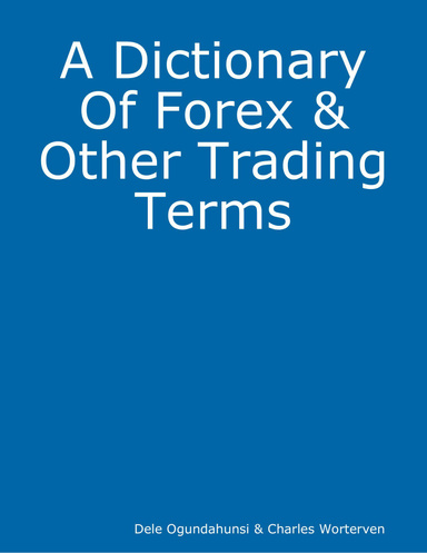 A Dictionary Of Forex & Other Trading Terms