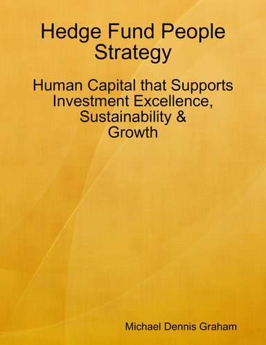 Hedge Fund People Strategy: Human Capital that Supports Investment Excellence, Sustainability, and Growth