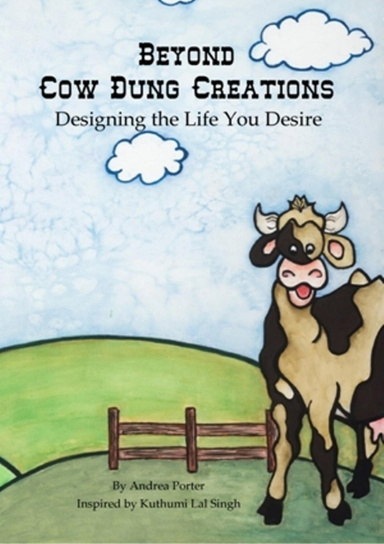 Beyond Cow Dung Creations; Designing the Life You Desire