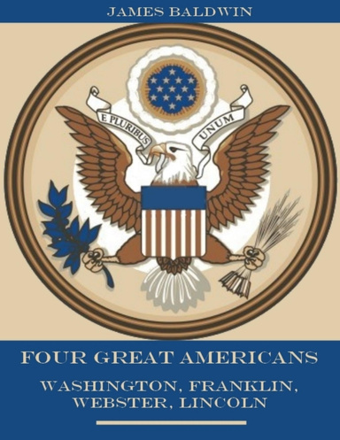 Four Great Americans : Washington, Franklin, Webster, Lincoln (Illustrated)