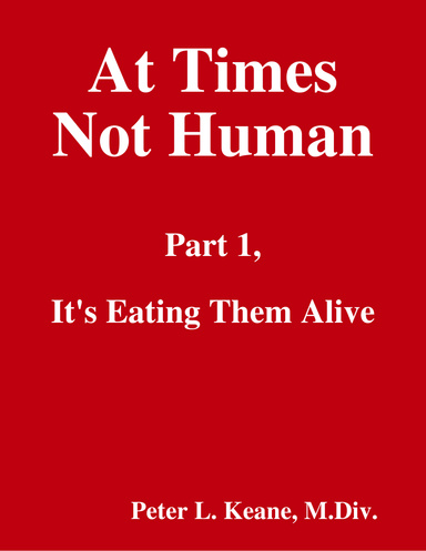 At Times Not Human: Part 1, It's Eating Them Alive
