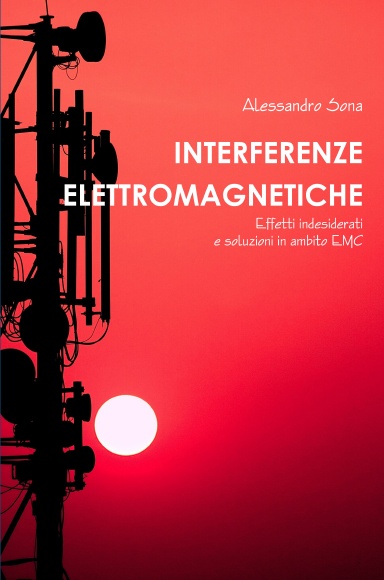Interferenze Elettromagnetiche. Effetti indesiderati e soluzioni in ambito EMC