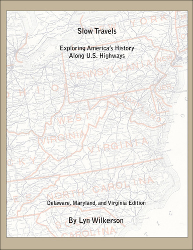 Slow Travels: Exploring America's History Along U.S. Highways: Delaware, Maryland, and Virginia Edition