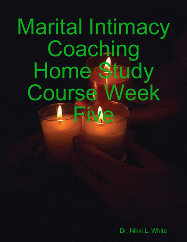 Marital Intimacy Coaching "Home Study Course Week Five