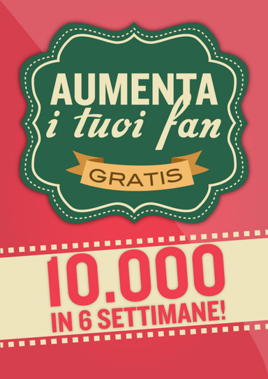 Aumenta i tuoi fan di Facebook! 10.000 in 6 settimane
