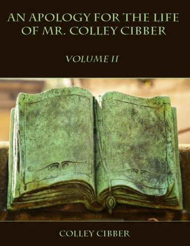 An Apology for the Life of Mr. Colley Cibber : Volume II (Illustrated)