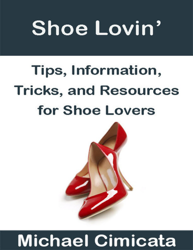 Shoe Lovin’: Tips, Information, Tricks, and Resources for Shoe Lovers