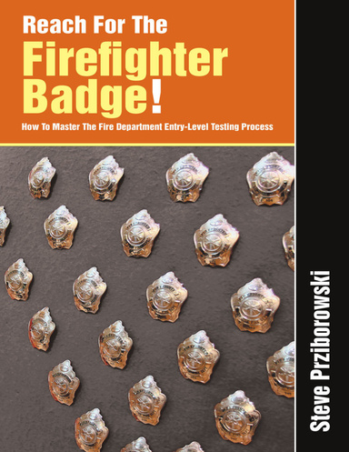 Reach for the Firefighter Badge!: How to Master the Fire Department Entry-Level Testing Process