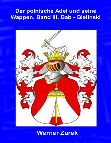Der polnische Adel und seine Wappen. Band III. Bab - Bielanski.