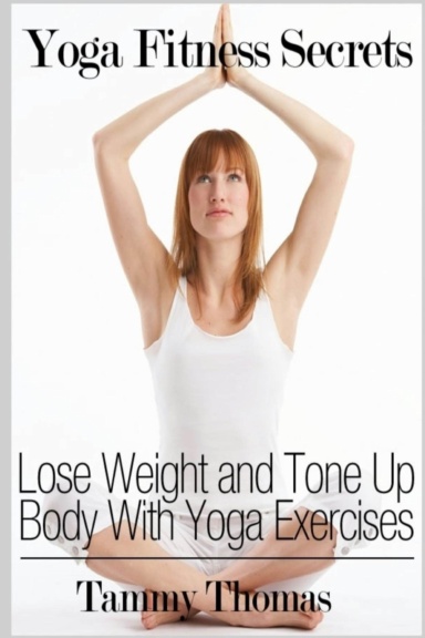 Yoga Fitness Secrets: Lose Weight and Tone Up Body With Yoga Exercises