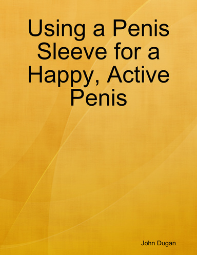 Using a Penis Sleeve for a Happy, Active Penis