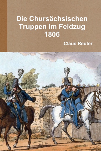 Die Chursächsischen Truppen im Feldzug 1806