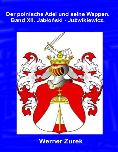 Der polnische Adel und seine Wappen. Band XII. Jabłoński - Juźwikiewicz.