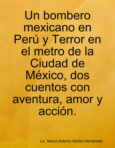 Un bombero mexicano en Perú y Terror en el metro de la Ciudad de México, dos cuentos con aventura, amor y acción.