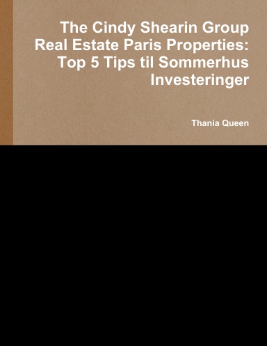 The Cindy Shearin Group Real Estate Paris Properties: Top 5 Tips til Sommerhus Investeringer