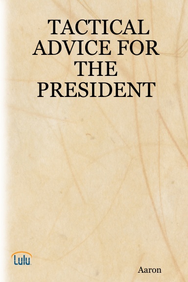 TACTICAL ADVICE FOR THE PRESIDENT