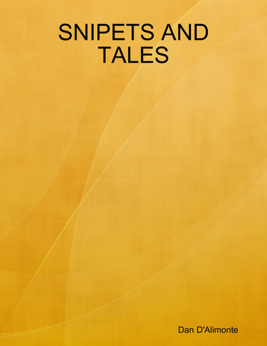 SNIPETS AND TALES (from 58 years of a crazy life)