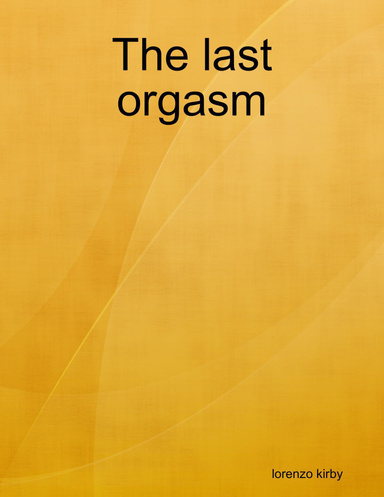 The last orgasm