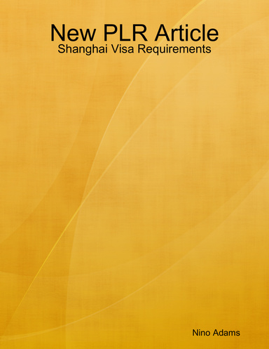 New PLR Article: Shanghai Visa Requirements