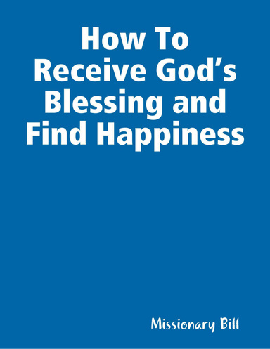 How To Receive God’s Blessing and Find Happiness