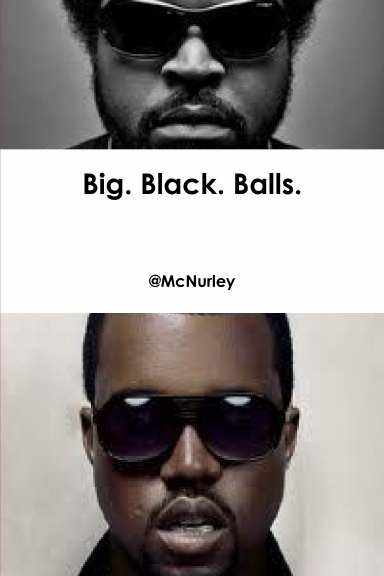Big. Black. Balls.
