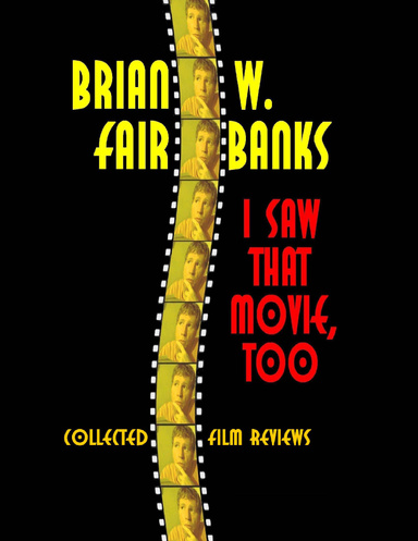 I Saw That Movie, Too: Collected Film Reviews