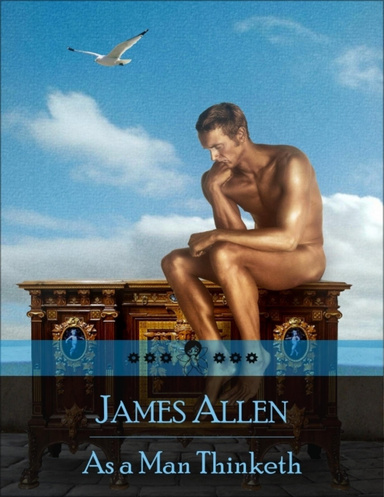 As a Man Thinketh: The Secret Edition – Open Your Heart to the Real Power and Magic of Living Faith and Let the Heaven Be in You, Go Deep Inside Yourself and Back, Feel the Crazy and Divine Love and Live for Your Dreams