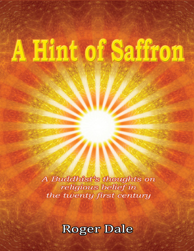 A Hint of Saffron: A Buddhist’s Thoughts On Religious Belief In the Twenty First Century