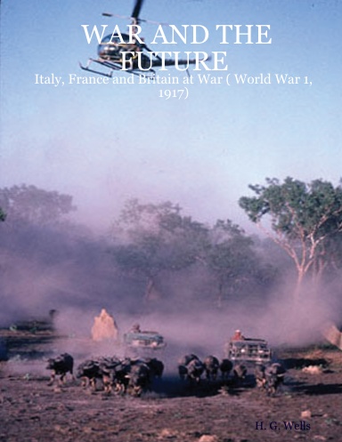WAR AND THE FUTURE : Italy, France and Britain at War ( World War 1, 1917)