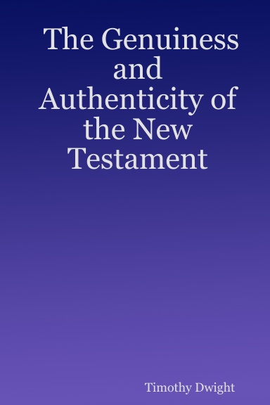 The Genuiness and Authenticity of the New Testament