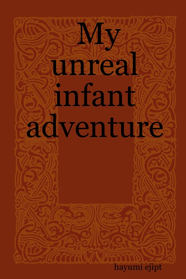 My unreal infant adventure