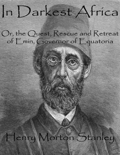 In Darkest Africa: Or, the Quest, Rescue and Retreat of Emin, Governor of Equatoria