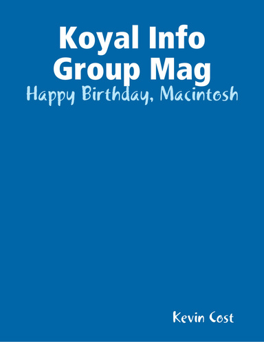 Koyal Info Group Mag: Happy Birthday, Macintosh