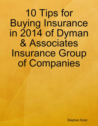 10 Tips for Buying Insurance in 2014 of Dyman & Associates Insurance Group of Companies