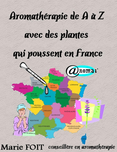 Aromathérapie de A à Z avec des plantes qui poussent en France