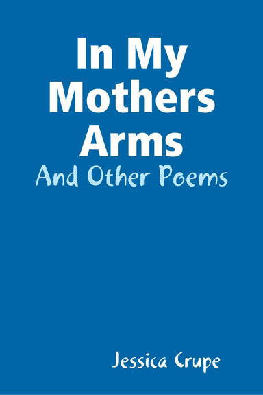 In My Mothers Arms - And Other Poems